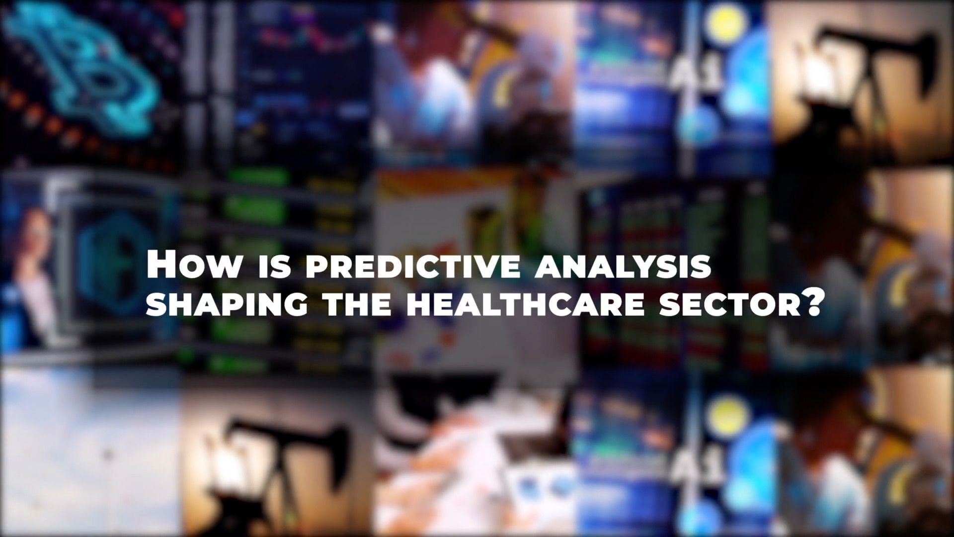 How is predictive analysis shaping the healthcare sector? video poster