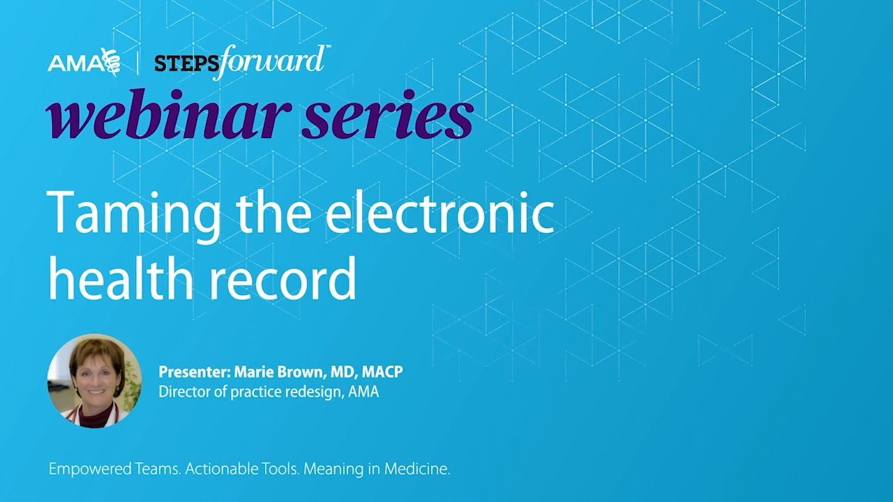 Video clip from Taming the Electronic Health Record with Marie Brown, MD, MACP, Director of practice redesign, AMA