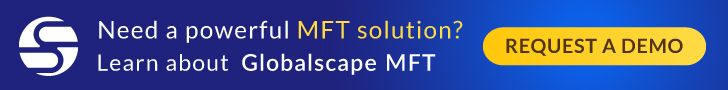 Need a powerful MFT solution? Learn about Globalscape MFT. Request a demo.